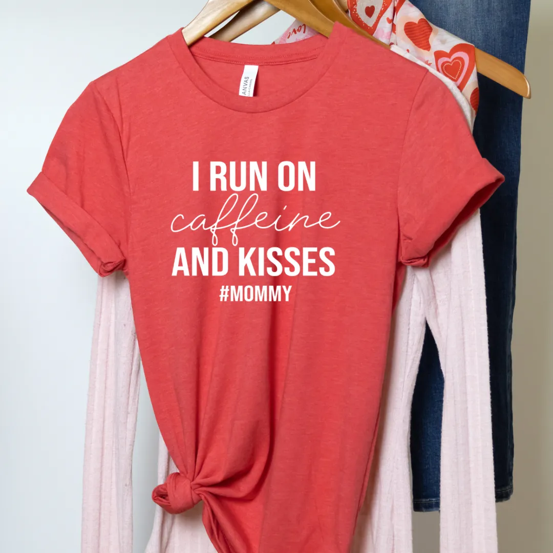 I run on caffeine and kisses