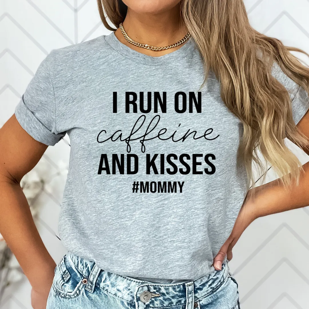 I run on caffeine and kisses